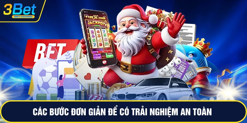 Các bước đơn giản để có trải nghiệm an toàn