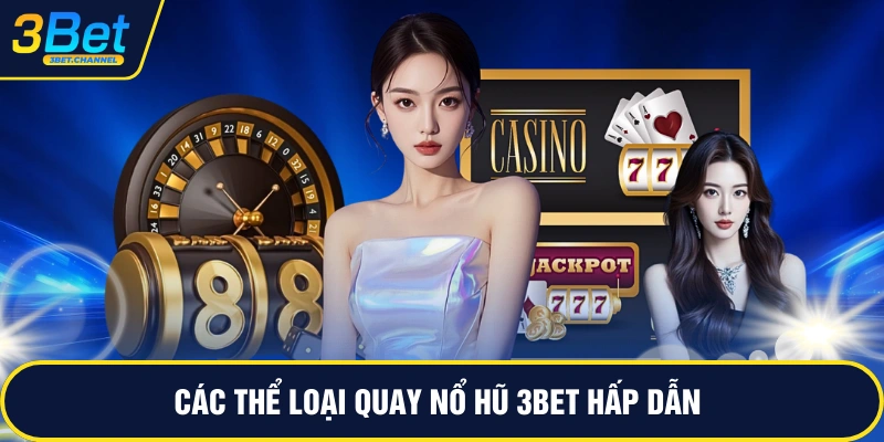 Các thể loại quay nổ hũ 3BET hấp dẫn