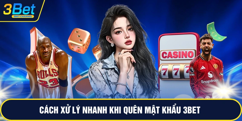 Cách xử lý nhanh khi quên mật khẩu 3BET 