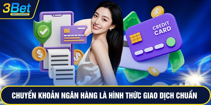Chuyển khoản ngân hàng là hình thức giao dịch chuẩn