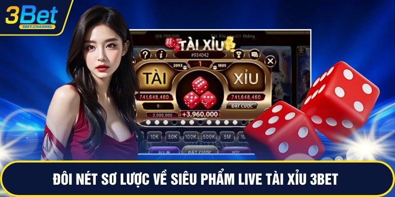 Đôi nét sơ lược về siêu phẩm live tài xỉu 3BET