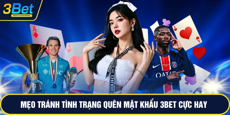 Mẹo tránh tình trạng quên mật khẩu 3BET cực hay