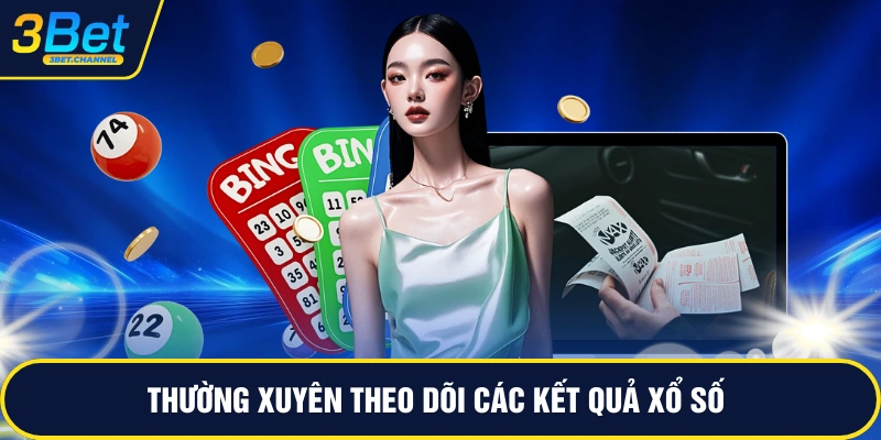 Thường xuyên theo dõi các kết quả xổ số