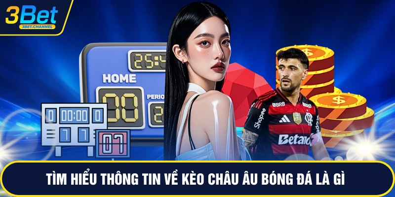 Tìm hiểu thông tin về kèo châu âu bóng đá là gì